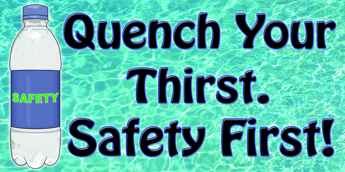 1134 Quench Your Thirst Safety First M